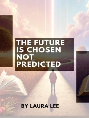 cover image of The Future Is Chosen Not Predicted